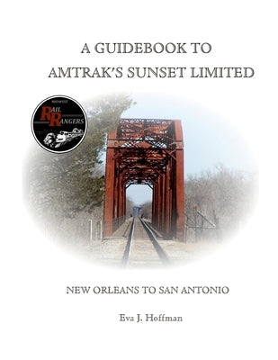 A Guidebook to Amtrak's(r) Sunset Limited: New Orleans to San Antonio by Hoffman, Eva