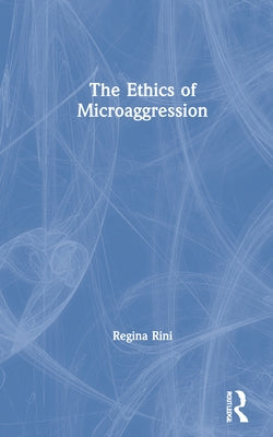 The Ethics of Microaggression by Rini, Regina