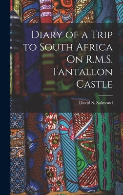 Diary of a Trip to South Africa On R.M.S. Tantallon Castle by Salmond, David S.