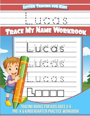 Letter Tracing for Kids Lucas Trace my Name Workbook: Tracing Books for Kids ages 3 - 5 Pre-K & Kindergarten Practice Workbook by Books, Lucas