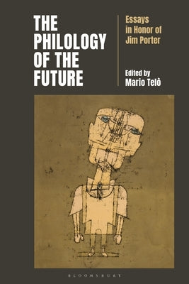 The Philology of the Future: Essays in Honor of Jim Porter by Telò, Mario