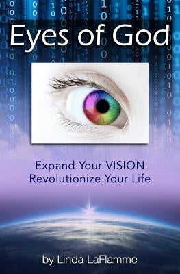 Eyes of God: Expand Your Vision, Revolutionize Your Life by Laflamme, Linda