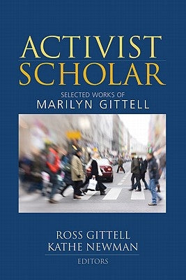 Activist Scholar: Selected Works of Marilyn Gittell by Gittell, Ross