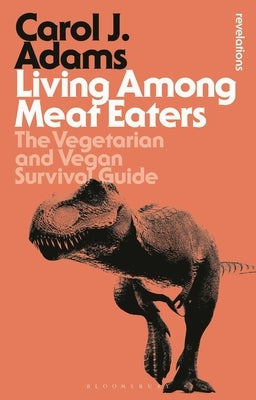 Living Among Meat Eaters: The Vegetarian and Vegan Survival Guide by Adams, Carol J.