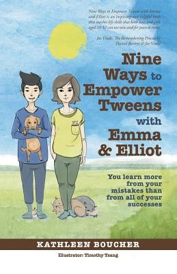 Nine Ways to Empower Tweens with Emma and Elliot: You learn more from your mistakes than from all of your successes by Boucher, Kathleen