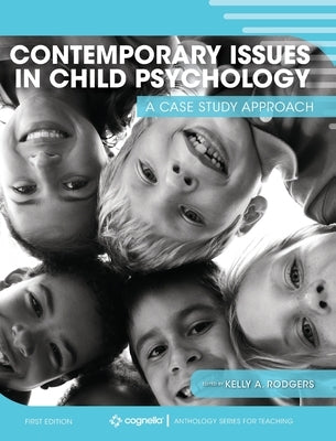 Contemporary Issues in Child Psychology: A Case Study Approach by Rodgers, Kelly a.