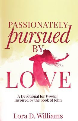 Passionately Pursued By Love by Williams, Lora D.