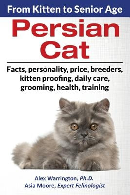 Persian Cat: From Kitten to Senior Age by Warrington, Alex