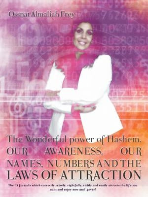 The Wonderful Power of Hashem, Our Awareness, Our Names, Numbers and the Laws of Attraction: The #1 Formula Which Correctly, Wisely, Rightfully, Richl by Frey, Ossnat Almaliah