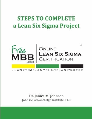 STEPS TO COMPLETE a Lean Six Sigma Project by Johnson, Janice M.