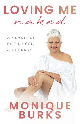 Loving Me Naked by Burks, Monique