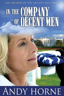 In the Company of Decent Men: The Second Novel in the Decent Men Series by Horne, Andy