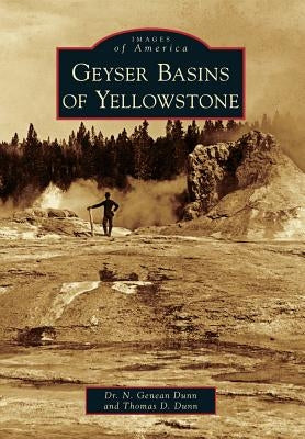 Geyser Basins of Yellowstone by Dunn, N. Genean