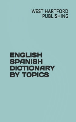 English Spanish Dictionary by Topics by Gonzales, Jesse