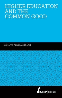 Higher Education and the Common Good by Marginson, Simon