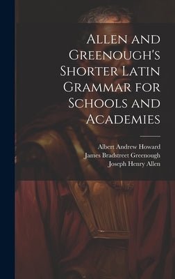 Allen and Greenough's Shorter Latin Grammar for Schools and Academies by Allen, Joseph Henry