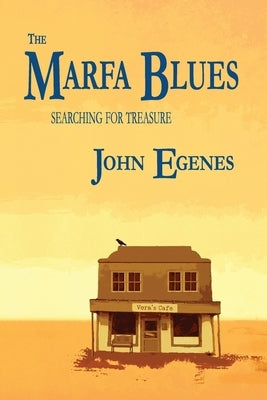 The Marfa Blues: searching for treasure by Egenes, John