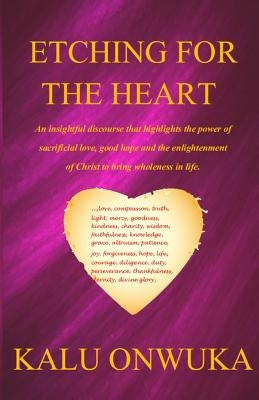 Etching for the Heart by Onwuka, Kalu