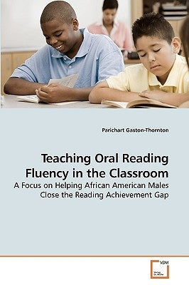 Teaching Oral Reading Fluency in the Classroom by Gaston-Thornton, Parichart