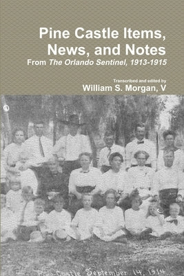 Pine Castle Items, News, and Notes by Morgan, William