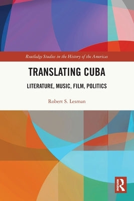Translating Cuba: Literature, Music, Film, Politics by Lesman, Robert S.