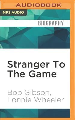 Stranger to the Game: The Autobiography of Bob Gibson by Gibson, Bob