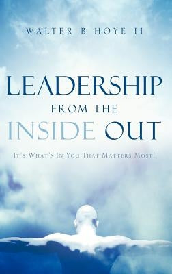 Leadership From the Inside Out by Hoye, Walter B., II