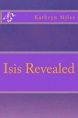 Isis Revealed by Miles, Kathryn
