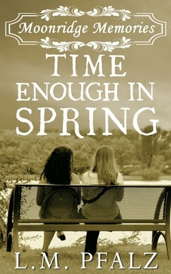 Time Enough In Spring by Pfalz, L. M.