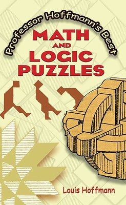 Professor Hoffmann's Best Math and Logic Puzzles by Hoffmann, Louis