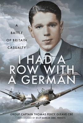 I Had a Row with a German: A Battle of Britain Casualty by Gleave, Thomas Percy