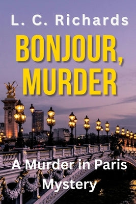 Bonjour, Murder: A Murder in Paris Mystery by Richards, L. C.