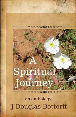 A Spiritual Journey: an anthology by Bottorff, J. Douglas