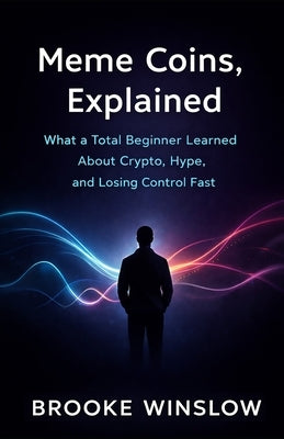 Meme Coins Explained: What a Total Beginner Learned About Crypto, Hype, and Losing Control Fast by Press, Lighthouse And Lyric