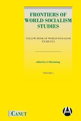 Frontiers of World Socialism Studies: Yellow Book of World Socialism - Vol.II by Li, Shenming