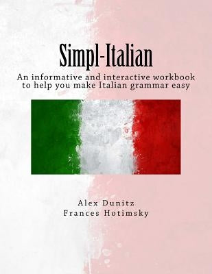 Simpl-Italian: An informative and interactive workbook to help you make Italian grammar easy by Hotimsky, Frances