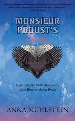 Monsieur Proust's Library: Celebrating the 150th Anniversary of the Birth of Marcel Proust by Muhlstein, Anka
