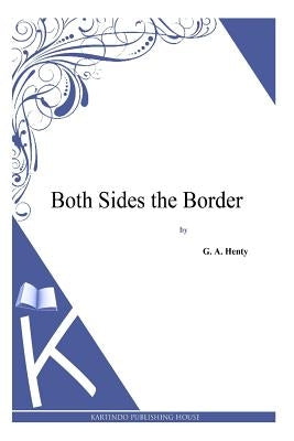 Both Sides the Border by Henty, G. a.