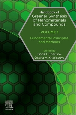 Handbook of Greener Synthesis of Nanomaterials and Compounds: Volume 1: Fundamental Principles and Methods by Kharisov, Boris