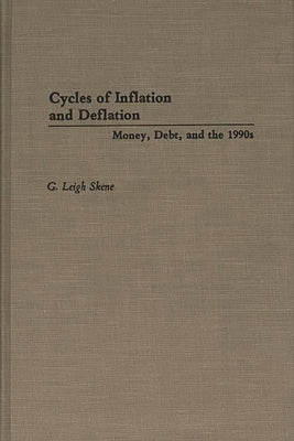 Cycles of Inflation and Deflation: Money, Debt, and the 1990s by Skene, G. Leigh