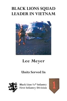 Black Lions Squad Leader in Vietnam: Black Lion 1/28Th Infantry First Infantry Division by Meyer, Lee