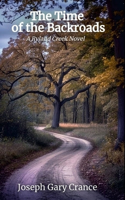 The Time of the Backroads: A Ryland Creek Novel by Crance, Joseph Gary