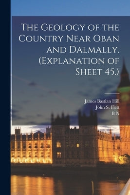 The Geology of the Country Near Oban and Dalmally. (Explanation of Sheet 45.) by Kynaston, Herbert