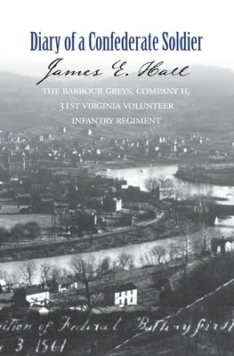 The Diary of a Confederate Soldier by Hall, James E.