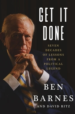 Get It Done: Seven Decades of Lessons from a Political Legend by Barnes, Ben
