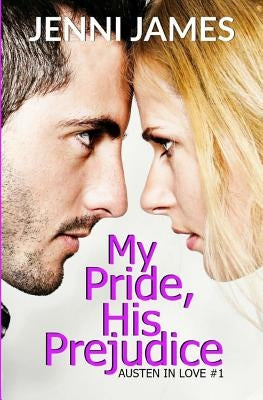My Pride, His Prejudice: Austen in Love Book Book 1 by James, Jenni