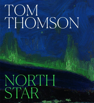 Tom Thomson: North Star by Milroy, Sarah