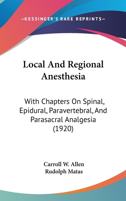 Local And Regional Anesthesia: With Chapters On Spinal, Epidural, Paravertebral, And Parasacral Analgesia (1920) by Allen, Carroll W.