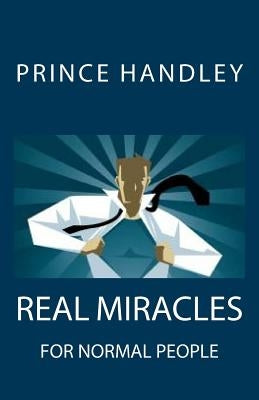 Real Miracles for Normal People by Handley, Prince