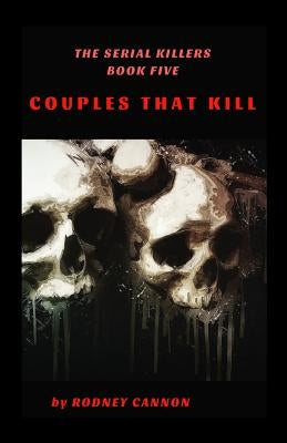 The Serial Killers: Couples That Kill by Cannon, Rodney